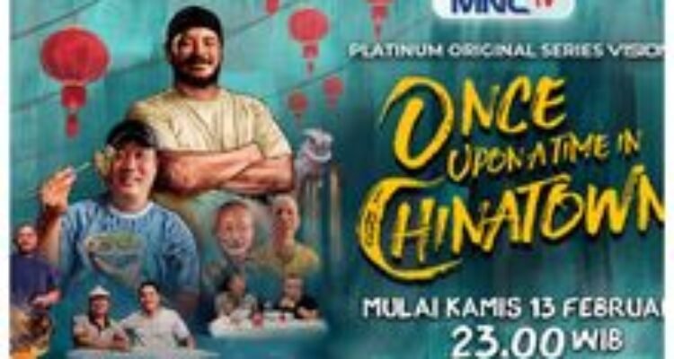 Ulasan Kuliner dan Budaya, MNCTV Tayangkan Series 'Once Upon a Time in Chinatown'