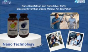 Nano Disinfektan dan Nano Silver FisTxBiosekuriti Tambak Udang Melalui Air dan Pakan, Tanpa Andalkan Antibiotik